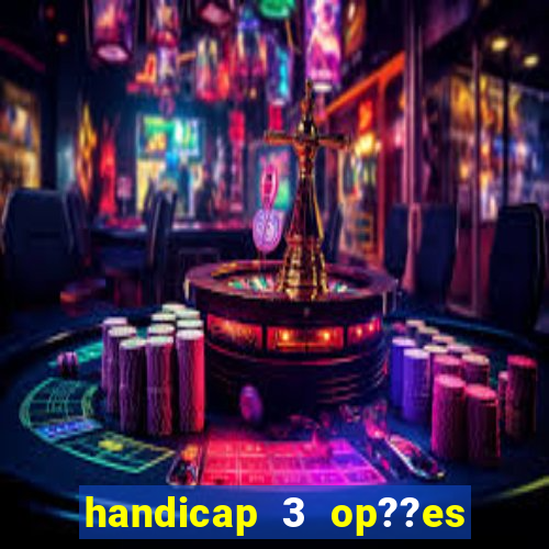 handicap 3 op??es - 3