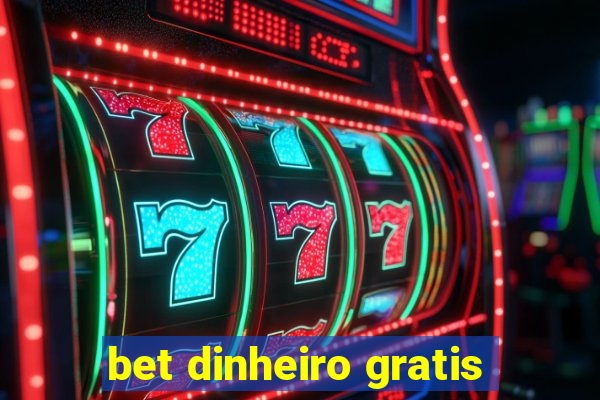 bet dinheiro gratis