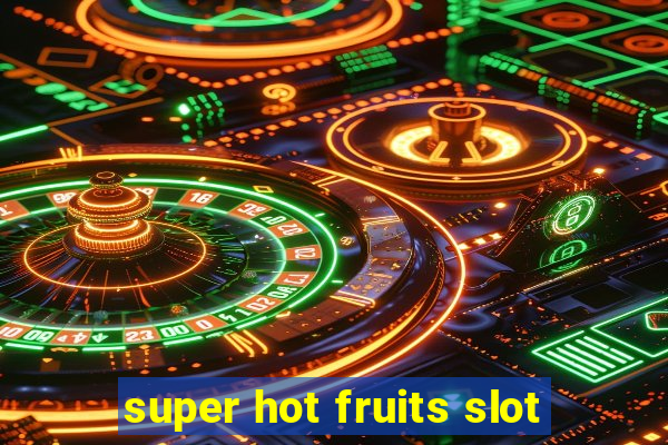 super hot fruits slot