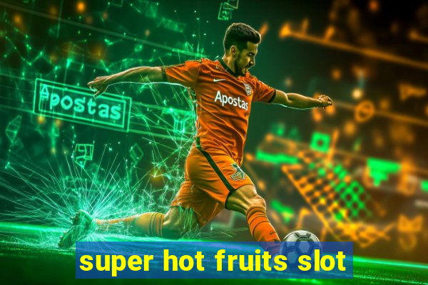 super hot fruits slot