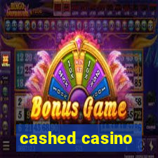 cashed casino