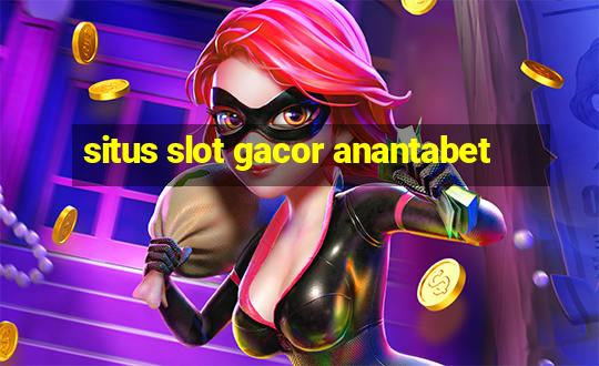 situs slot gacor anantabet