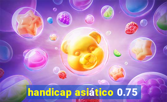 handicap asiático 0.75