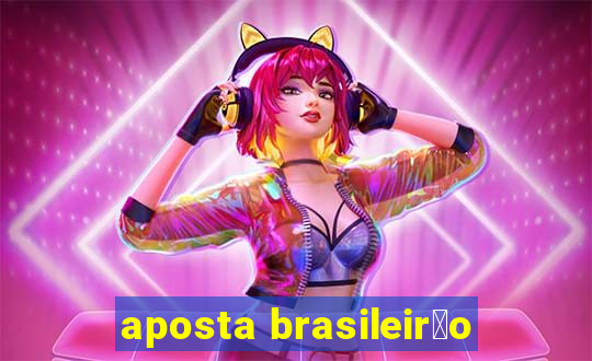 aposta brasileir茫o