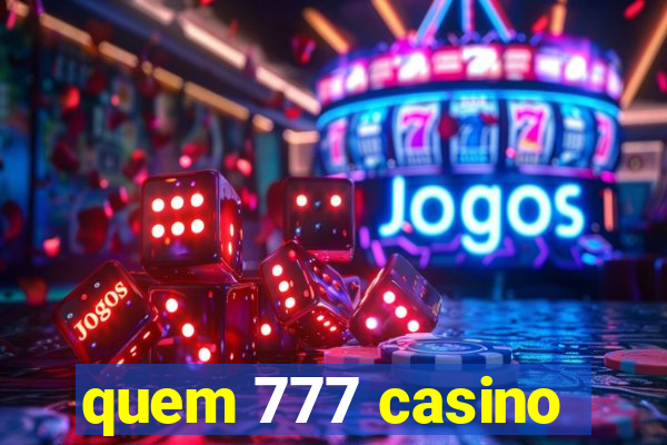 quem 777 casino