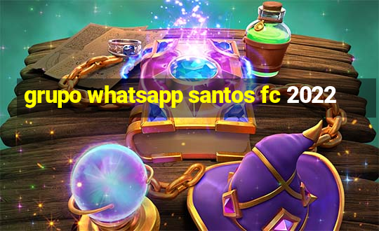 grupo whatsapp santos fc 2022