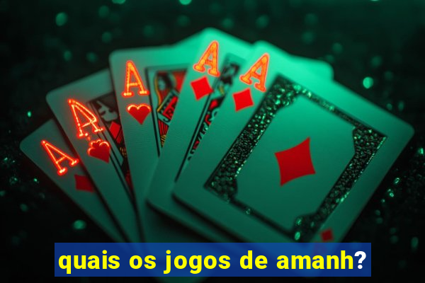 quais os jogos de amanh?