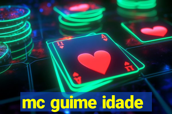 mc guime idade