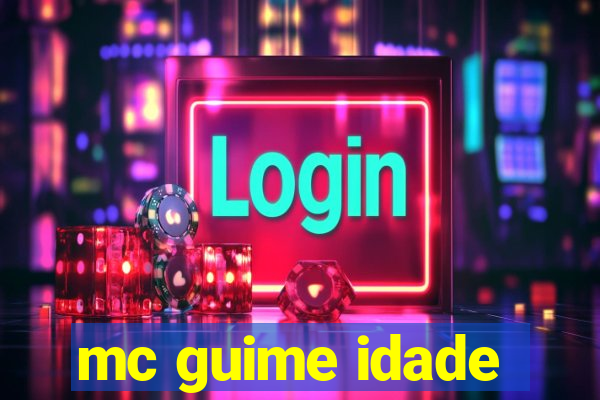 mc guime idade