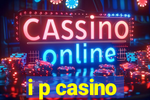 i p casino