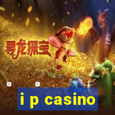 i p casino