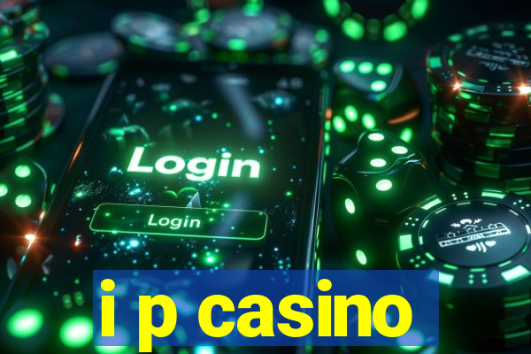 i p casino