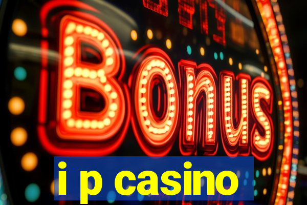 i p casino