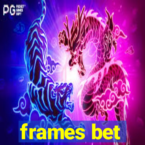 frames bet