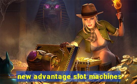 new advantage slot machines