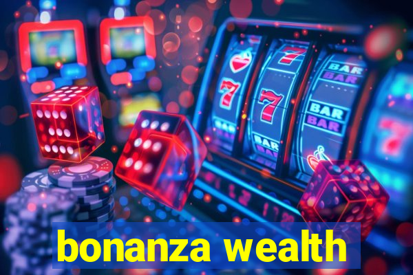 bonanza wealth