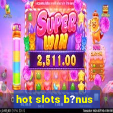 hot slots b?nus