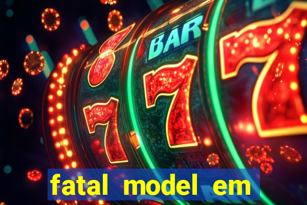 fatal model em eunapolis bahia