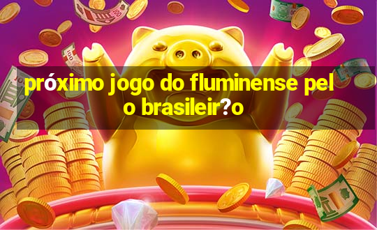 próximo jogo do fluminense pelo brasileir?o