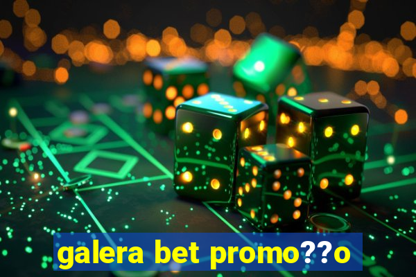 galera bet promo??o