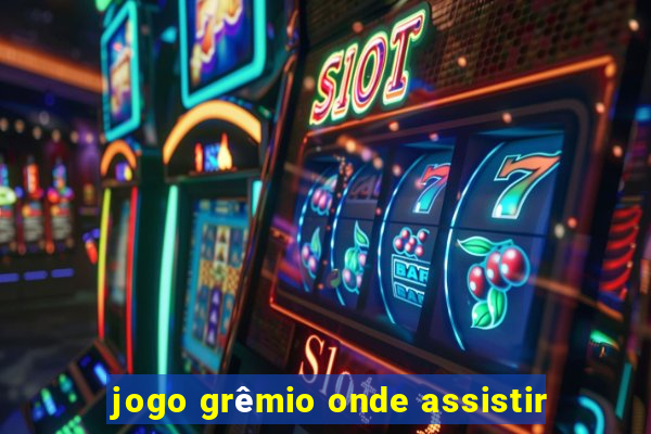 jogo grêmio onde assistir