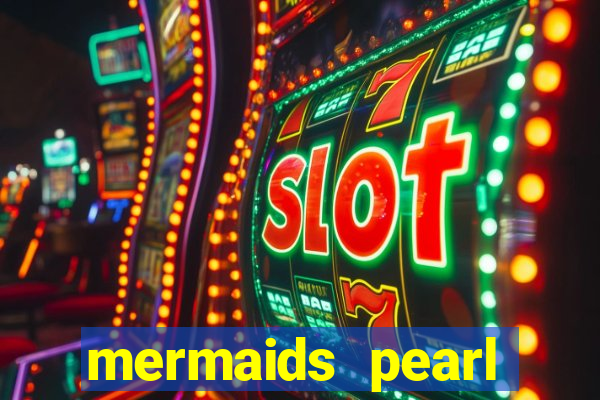 mermaids pearl deluxe slot