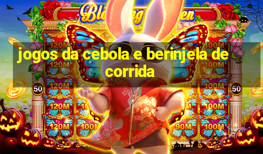 jogos da cebola e berinjela de corrida