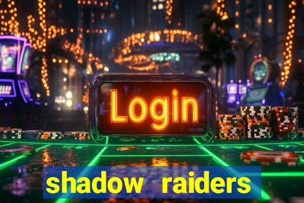 shadow raiders multimax slot