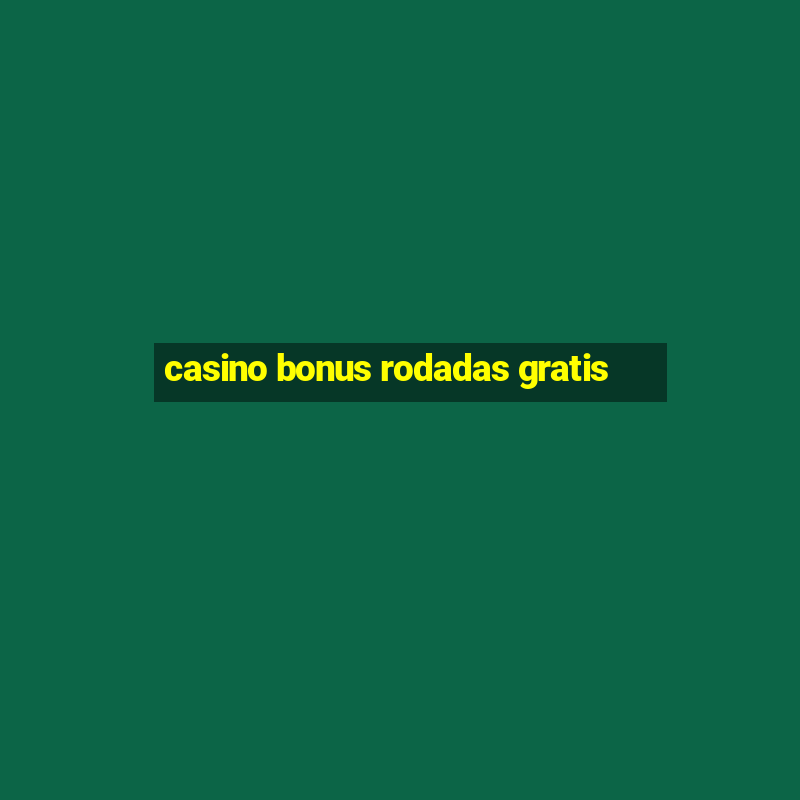 casino bonus rodadas gratis