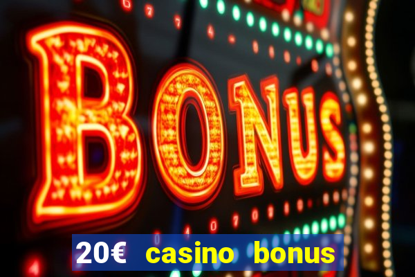 20€ casino bonus ohne einzahlung