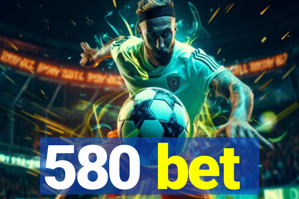 580 bet