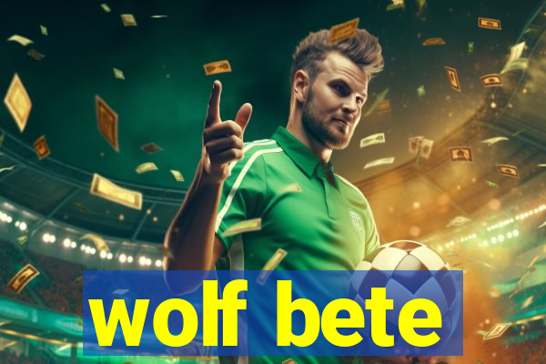 wolf bete