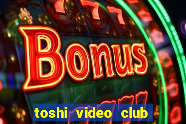 toshi video club slot free play