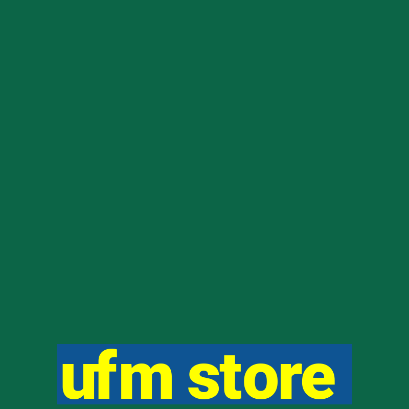 ufm store