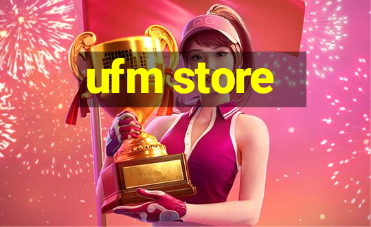 ufm store