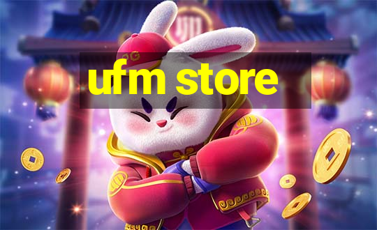 ufm store