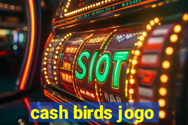 cash birds jogo