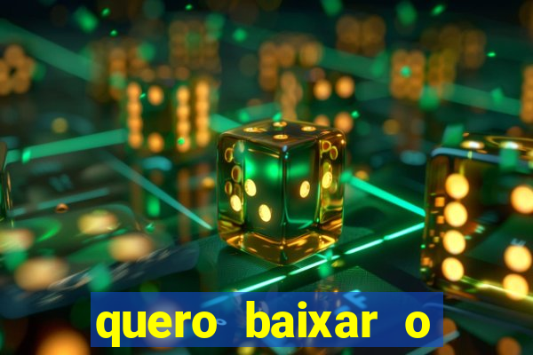 quero baixar o jogo do tigrinho