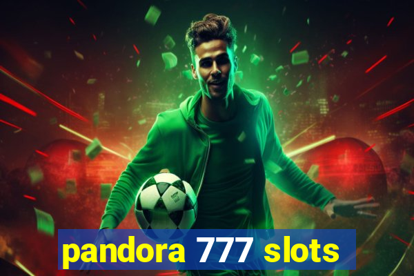 pandora 777 slots