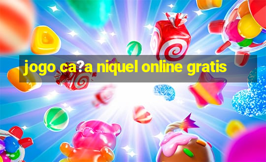 jogo ca?a niquel online gratis