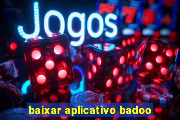 baixar aplicativo badoo