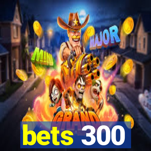 bets 300