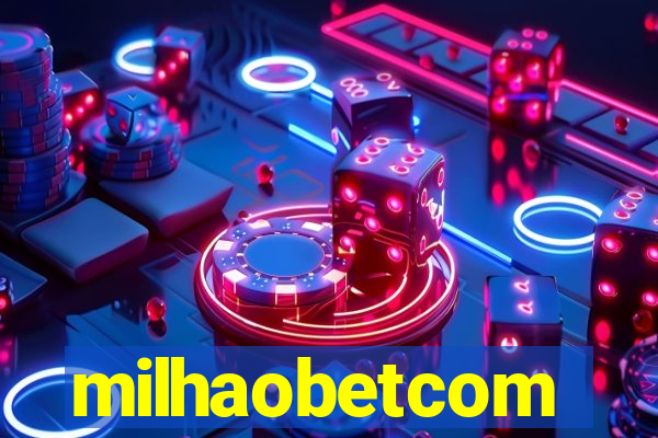 milhaobetcom