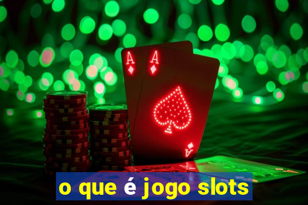 o que é jogo slots