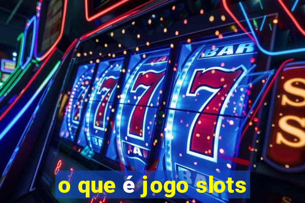 o que é jogo slots