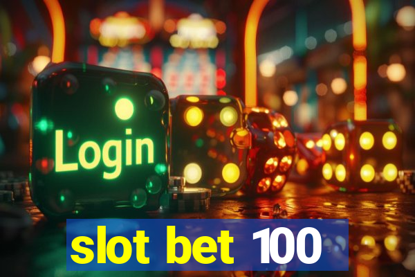 slot bet 100