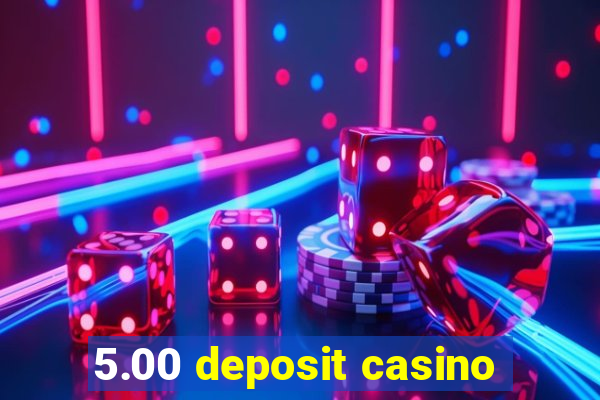 5.00 deposit casino