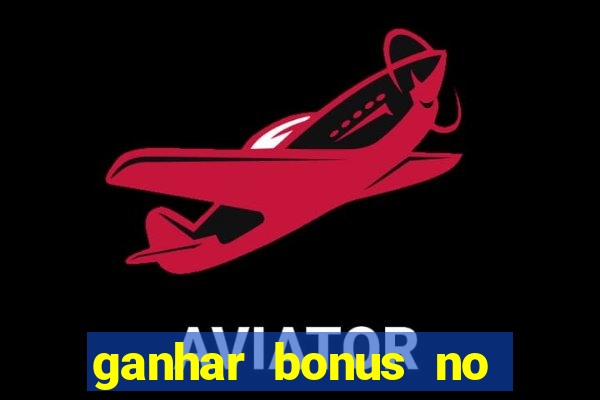 ganhar bonus no cadastro sem deposito