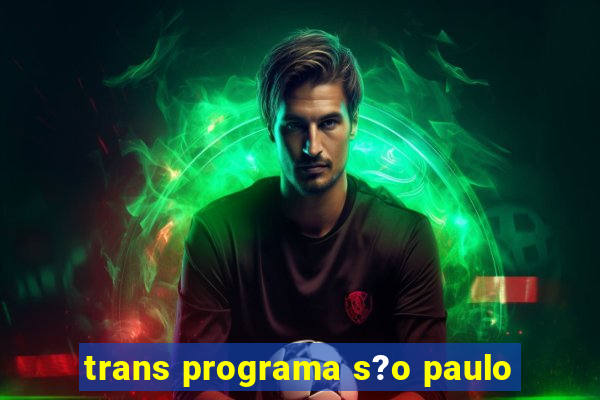 trans programa s?o paulo