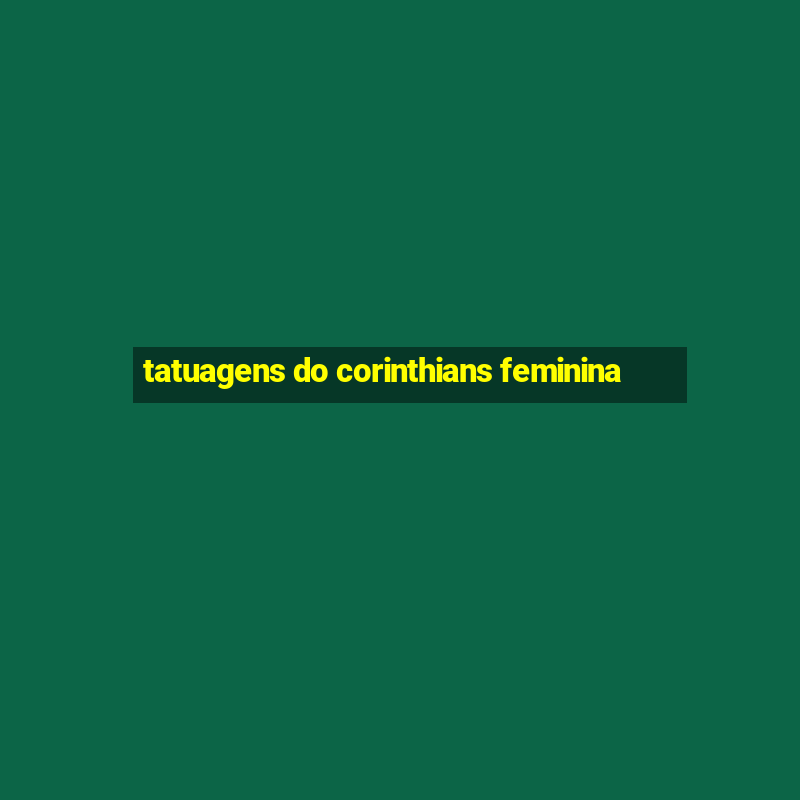 tatuagens do corinthians feminina